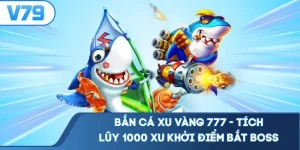 Bắn Cá Xu Vàng 777 - Tích Lũy 1000 Xu Khởi Điểm Bắt Boss