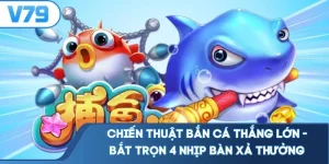 Chiến Thuật Bắn Cá Thắng Lớn - Bắt Trọn 4 Nhịp Bàn Xả Thưởng