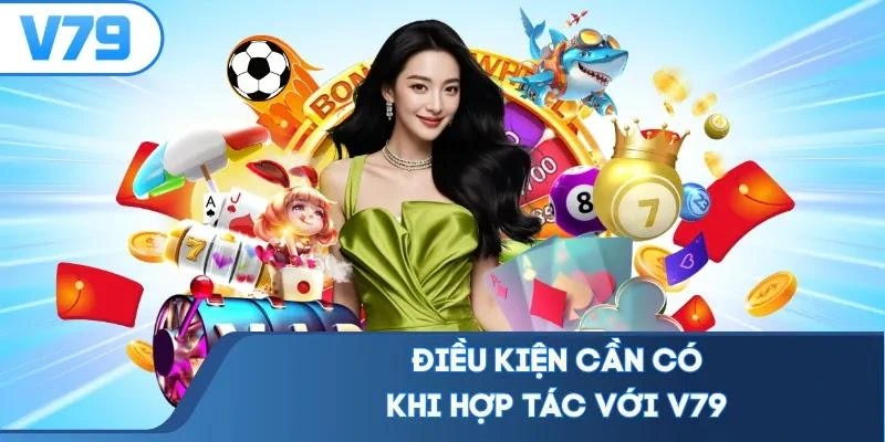 Điều kiện cần có khi hợp tác với V79