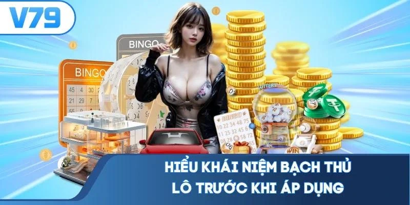 Hiểu khái niệm bạch thủ lô trước khi áp dụng
