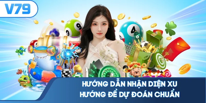 Hướng dẫn nhận diện xu hướng để dự đoán chuẩn
