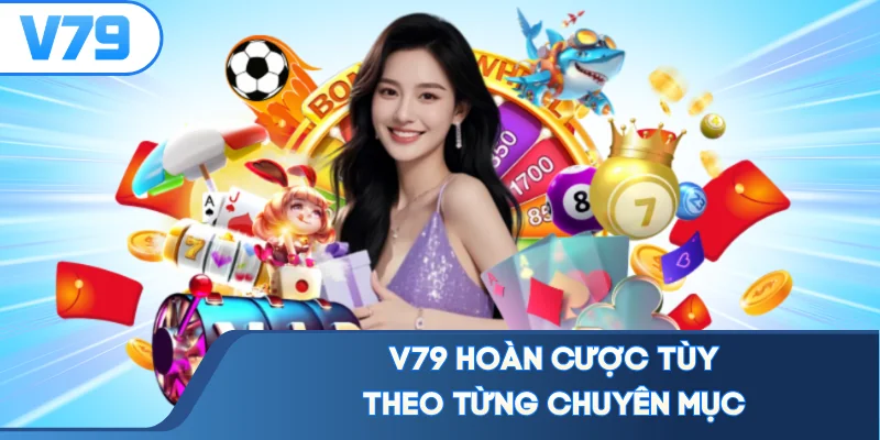 V79 hoàn cược tùy theo từng chuyên mục